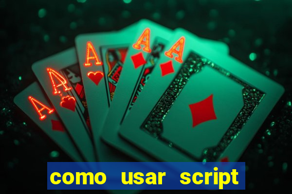 como usar script no cmsp